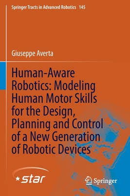Human-Aware Robotics: Modeling Human Motor Skills for the Design, Planning and Control of a New Generation of Robotic Devices - Averta, Giuseppe