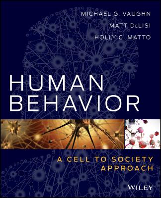 Human Behavior: A Cell to Society Approach - Vaughn, Michael G, and Delisi, Matt, and Matto, Holly C