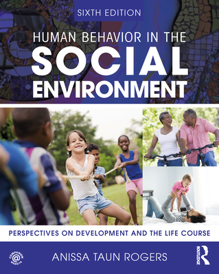 Human Behavior in the Social Environment: Perspectives on Development and the Life Course - Rogers, Anissa