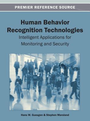 Human Behavior Recognition Technologies: Intelligent Applications for Monitoring and Security - Guesgen, Hans W. (Editor), and Marsland, Stephen (Editor)