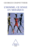 Human Beings: Apes in Mosaic Form / L'Homme, ce singe en mosa?que