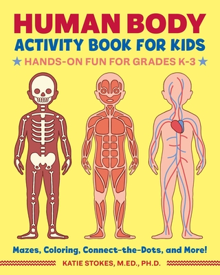 Human Body Activity Book for Kids: Hands-On Fun for Grades K-3 - Stokes, Katie