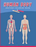Human Body Anatomy Coloring Book: A fun Anatomy and Physiology illustration Coloring Study Guide for Kids and Adults Over 50 unique Coloring Pages
