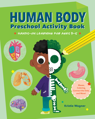Human Body Preschool Activity Book: Hands-On Learning with Mazes, Coloring, and More! - Wagner, Kristie