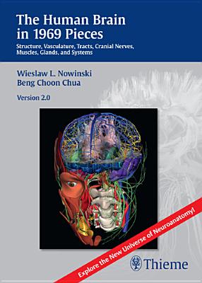 Human Brain in 1969 Pieces 2.0: Structure, Vasculature, Tracts, Cranial Nerves, Systems, Head Muscles, and Tracts - Nowinski, Wieslaw L