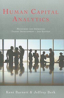 Human Capital Analytics: Measuring and Improving Talent Development - Barnett, Kent, and Berk, Jeffrey