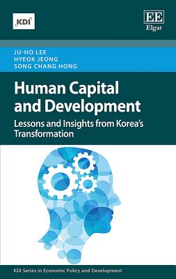 Human Capital and Development: Lessons and Insights from Korea's Transformation - Lee, Ju-Ho, and Jeong, Hyeok, and Hong, Song Chang
