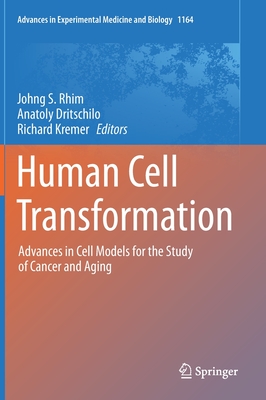 Human Cell Transformation: Advances in Cell Models for the Study of Cancer and Aging - Rhim, Johng S (Editor), and Dritschilo, Anatoly (Editor), and Kremer, Richard (Editor)