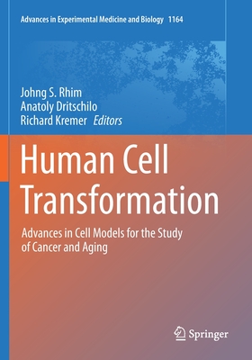 Human Cell Transformation: Advances in Cell Models for the Study of Cancer and Aging - Rhim, Johng S (Editor), and Dritschilo, Anatoly (Editor), and Kremer, Richard (Editor)