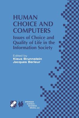 Human Choice and Computers: Issues of Choice and Quality of Life in the Information Society - Brunnstein, Klaus (Editor), and Berleur, Jacques (Editor)