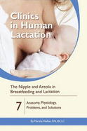 Human Clinics in Lactation 7: The Nipple and Areola in Breastfeeding and Lactation: Anatomy, Physiology, Problems, and Solutions