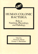 Human Colonic Bacteria Role in Nutrition, Physiology, and Pathology - Gibson, Glenn R, and MacFarlane, George T