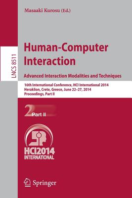 Human-Computer Interaction. Advanced Interaction, Modalities, and Techniques: 16th International Conference, HCI International 2014, Heraklion, Crete, Greece, June 22-27, 2014, Proceedings, Part II - Kurosu, Masaaki (Editor)