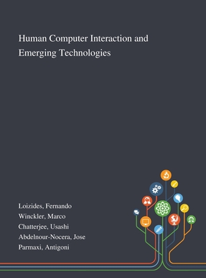 Human Computer Interaction and Emerging Technologies - Loizides, Fernando, and Winckler, Marco, and Chatterjee, Usashi