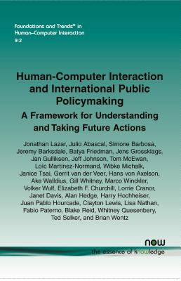 Human-Computer Interaction and International Public Policymaking: A Framework for Understanding and Taking Future Actions - Lazar, Jonathan, Dr., and Abascal, Julio, and Barbosa, Simone