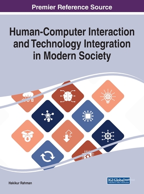 Human-Computer Interaction and Technology Integration in Modern Society - Rahman, Hakikur (Editor)