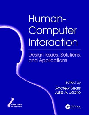 Human-Computer Interaction: Design Issues, Solutions, and Applications - Sears, Andrew (Editor), and Jacko, Julie A. (Editor)