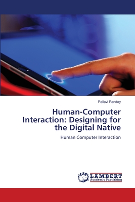 Human-Computer Interaction: Designing for the Digital Native - Pandey, Pallavi