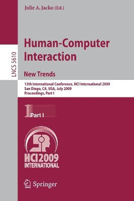 Human-Computer Interaction. New Trends: 13th International Conference, Hci International 2009, San Diego, Ca, Usa, July 19-24, 2009, Proceedings, Part I - Jacko, Julie A (Editor)