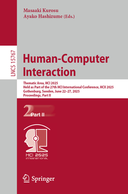 Human-Computer Interaction: Thematic Area, HCI 2025, Held as Part of the 27th HCI International Conference, HCII 2025, Gothenburg, Sweden, June 22-27, 2025, Proceedings, Part II - Kurosu, Masaaki (Editor), and Hashizume, Ayako (Editor)