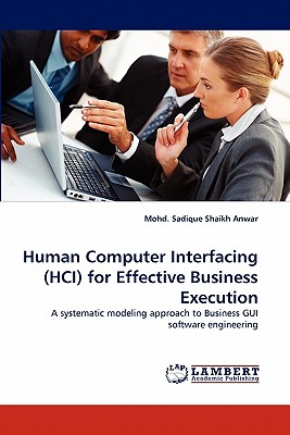 Human Computer Interfacing (HCI) for Effective Business Execution - Shaikh Anwar, Mohd Sadique