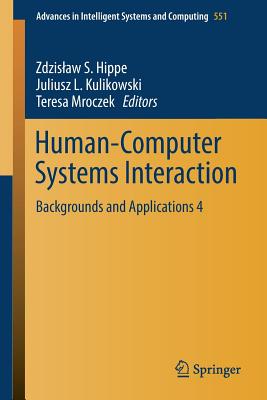 Human-Computer Systems Interaction: Backgrounds and Applications 4 - Hippe, Zdzislaw S (Editor), and Kulikowski, Juliusz L (Editor), and Mroczek, Teresa (Editor)