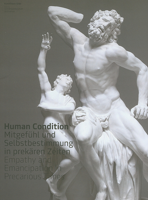 Human Condition: Empathy and Emancipation in Precarious Times - Pakesch, Peter (Editor), and Budack, Adam (Editor), and Butler, Judith