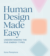 Human Design Made Easy: Understanding the Five Energy Types