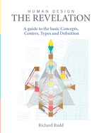 Human Design - The Revelation: a guide to basic Concepts, Centres Types and Definition