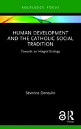 Human Development and the Catholic Social Tradition: Towards an Integral Ecology