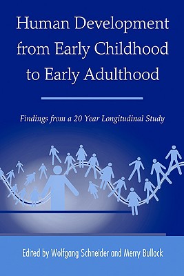 Human Development from Early Childhood to Early Adulthood: Findings from a 20 Year Longitudinal Study - Schneider, Wolfgang, OBE (Editor), and Bullock, Merry (Editor)