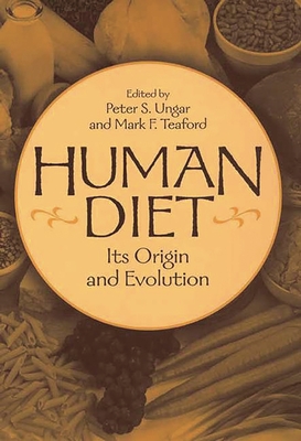 Human Diet: Its Origin and Evolution - Ungar, Peter S (Editor), and Teaford, Mark F
