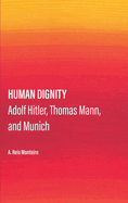 Human Dignity: Adolf Hitler, Thomas Mann, and Munich