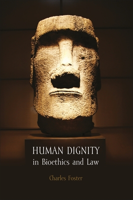 Human Dignity in Bioethics and Law - Foster, Charles