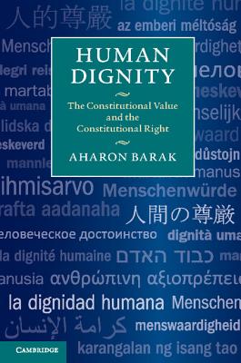 Human Dignity: The Constitutional Value and the Constitutional Right - Barak, Aharon