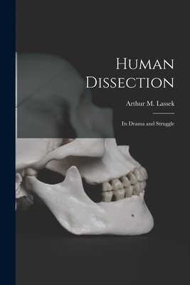 Human Dissection; Its Drama and Struggle - Lassek, Arthur M (Arthur Marvel) 19 (Creator)