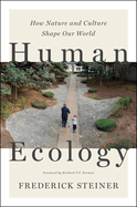 Human Ecology: How Nature and Culture Shape Our World
