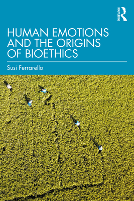 Human Emotions and the Origins of Bioethics - Ferrarello, Susi