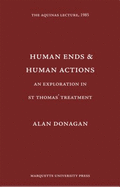 Human Ends and Human Actions: An Exploration in St. Thomas's Treatment