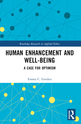 Human Enhancement and Well-Being: A Case for Optimism - Gordon, Emma C