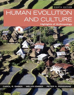 Human Evolution and Culture: Highlights of Anthropology - Ember, Carol R., and Ember, Melvin, and Peregrine, Peter N.