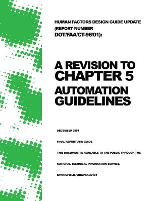 Human Factors Design Guide Update (Report Number DOT/FAA/CT-96/01): A Revision to Chapter 5 ? Automation Guidelines - U S Department of Transportation