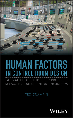 Human Factors in Control Room Design: A Practical Guide for Project Managers and Senior Engineers - Crampin, Tex