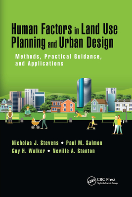 Human Factors in Land Use Planning and Urban Design: Methods, Practical Guidance, and Applications - Stevens, Nicholas J., and Salmon, Paul M., and Walker, Guy H.