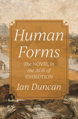 Human Forms: The Novel in the Age of Evolution - Duncan, Ian