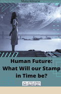 Human Future: What Will our Stamp in Time be?