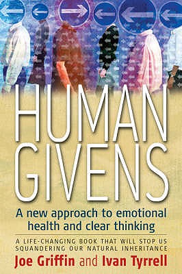 Human Givens: The New Approach to Emotional Health and Clear Thinking - Tyrrell, Ivan, and Griffin, Joe