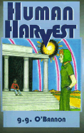 Human Harvest - O'Bannon, G G, and G G O'Bannon