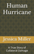 Human Hurricane: A True Story of Collateral Damage