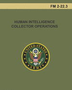 Human Intelligence Collector Operations: FM 2-22.3